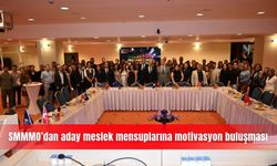 SMMMO’dan aday meslek mensuplarına motivasyon buluşması