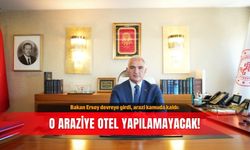 Bakan Ersoy devreye girdi, arazi kamuda kaldı: O araziye otel yapılamayacak!