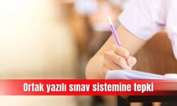 Ortak yazılı sınav sistemine tepki