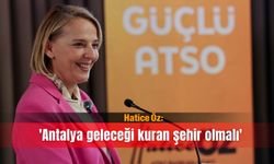 Hatice Öz: 'Antalya geleceği kuran şehir olmalı'