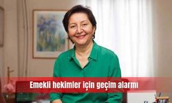 Emekli hekimler için geçim alarmı