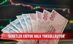 'Ücretler eriyor halk yoksullaşıyor’