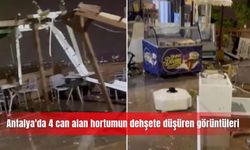 Antalya'da 4 can alan hortumun dehşete düşüren görüntüleri