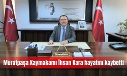 Muratpaşa Kaymakamı İhsan Kara hayatını kaybetti