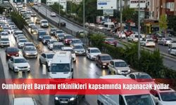 Cumhuriyet Bayramı etkinlikleri kapsamında kapanacak yollar