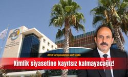 ATSO tartışmalarına sert tepki: Kimlik siyasetine kayıtsız kalmayacağız!