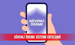 Güvenli Ödeme Sistemi ertelendi
