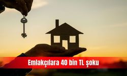 Emlakçılara 40 bin TL şoku