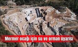 Mermer ocağı için su ve orman uyarısı