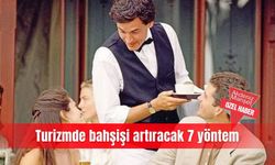 Turizmde bahşişi artıracak 7 yöntem