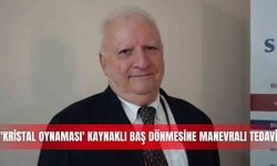 'Kristal oynaması' kaynaklı baş dönmesine manevralı tedavi