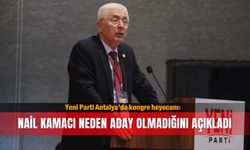 Yeni Parti Antalya’da kongre heyecanı: Nail Kamacı neden aday olmadığını açıkladı