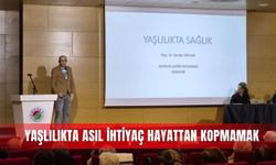 Yaşlılıkta asıl ihtiyaç hayattan kopmamak