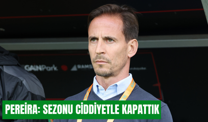 Pereira: Sezonu ciddiyetle kapattık