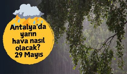 Antalya'da yarın hava nasıl olacak? 29 Mayıs Perşembe