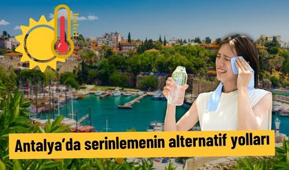 Antalya’da serinlemenin alternatif yolları