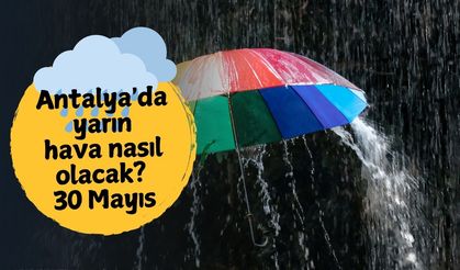 Antalya'da yarın hava nasıl olacak? 30 Mayıs Cuma