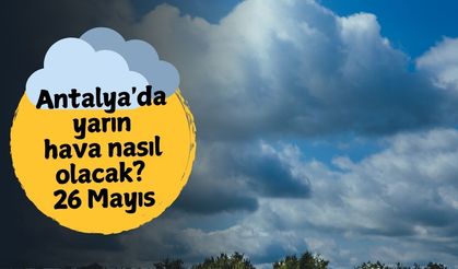 Antalya'da yarın hava nasıl olacak? 26 Mayıs Pazartesi