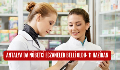 Antalya'da nöbetçi eczaneler belli oldu-11 Haziran