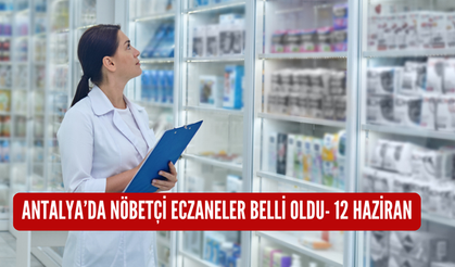 Antalya'da nöbetçi eczaneler belli oldu-12 Haziran
