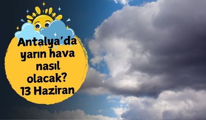 Antalya'da yarın hava nasıl olacak? 13 Haziran Cuma