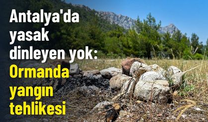 Antalya'da yasak dinleyen yok: Ormanda yangın tehlikesi