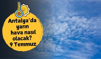 Antalya'da yarın hava nasıl olacak? 9 Temmuz Çarşamba