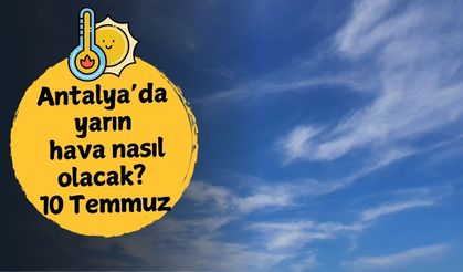 Antalya'da yarın hava nasıl olacak? 10 Temmuz Perşembe