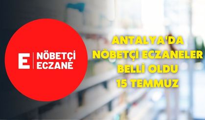 Antalya'da nöbetçi eczaneler belli oldu-15 Temmuz