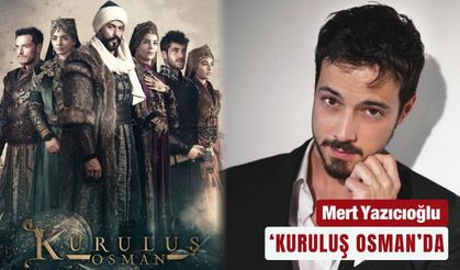Mert Yazıcıoğlu ‘Kuruluş Osman’da