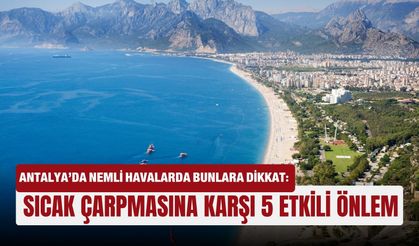 Antalya’da nemli havalarda bunlara dikkat!