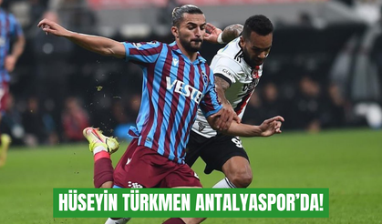 Hüseyin Türkmen Antalyaspor’da!