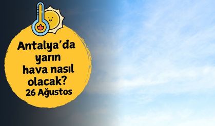 Antalya'da yarın hava nasıl olacak? 26 Ağustos Salı