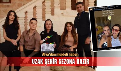 Alya'dan müjdeli haber: Uzak Şehir sezona hazır
