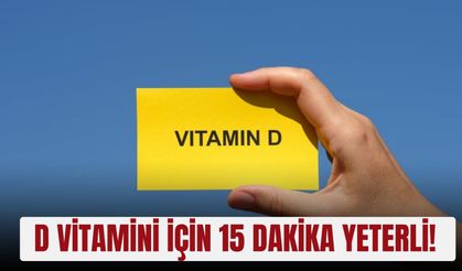 D vitamini için 15 dakika yeterli!