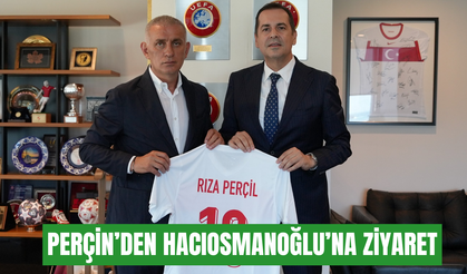 Rıza Perçin’den Hacıosmanoğlu’na ziyaret