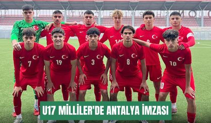 U17 Milliler'de Antalya imzası