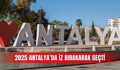 2025 Antalya’da iz bırakarak geçti