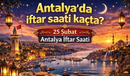 Antalya’da oruçlar ne zaman açılacak? 25 Şubat Antalya iftar vakti