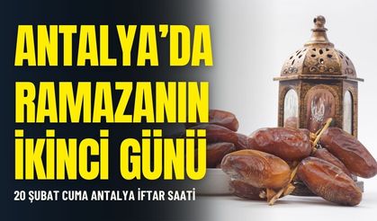 Antalya’da Ramazanın ikinci günü: 20 Şubat Cuma Antalya iftar saati