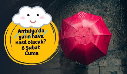 6 Şubat'ta Antalya'da şemsiye dayanmayacak! 6 Şubat Cuma Antalya hava durumu