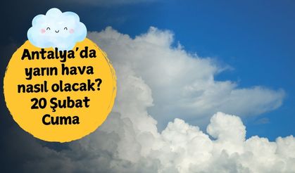 Antalya’da dereceler şaşırtacak: 20 Şubat Cuma Antalya hava durumu