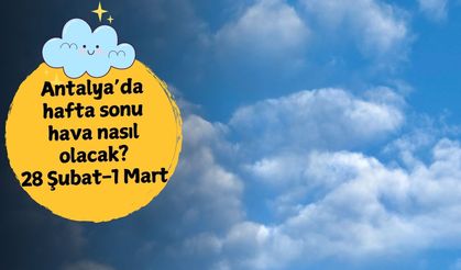 Antalya'da hafta sonu planı yapanlar dikkat! Antalya'da hafta sonu hava nasıl olacak? 28 Şubat-1 Mart hava durumu