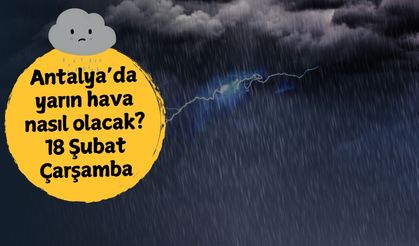 18 Şubat Çarşamba Antalya'da hava nasıl olacak? Yağış bekleniyor mu? 18 Şubat Çarşamba Antalya hava durumu