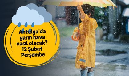 Antalya'da yarın hava nasıl olacak? 12 Şubat Perşembe Antalya hava durumu