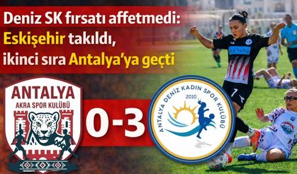 Deniz SK fırsatı affetmedi: Eskişehir takıldı, ikinci sıra Antalya’ya geldi