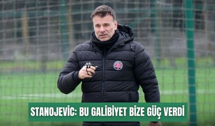 Stanojevic: Bu galibiyet bize güç verdi
