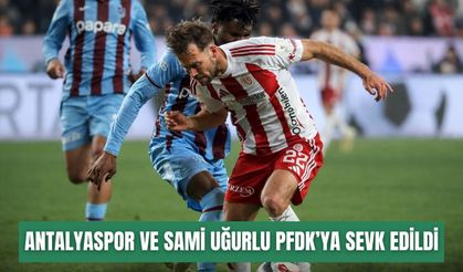 Antalyaspor ve Sami Uğurlu PFDK’ya sevk edildi