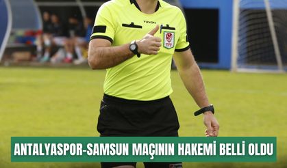 Antalyaspor-Samsunspor maçının hakemi belli oldu