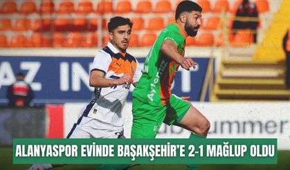 Alanyaspor evinde Başakşehir’e 2-1 mağlup oldu